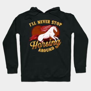 I'll Never Stop Horsing Around Horse Riding Pun Hoodie